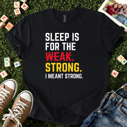 Sleep Is for the Strong Tee