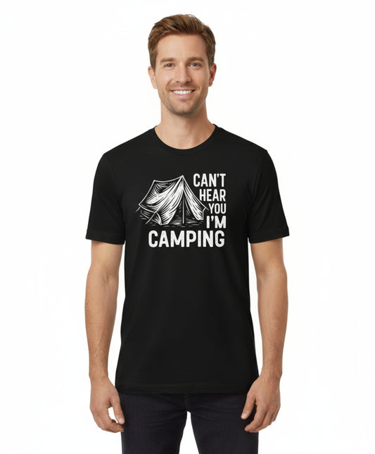 Can’t Hear You I’m Camping T-Shirt