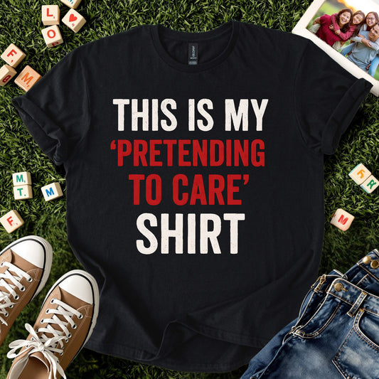 Pretending to Care Tee