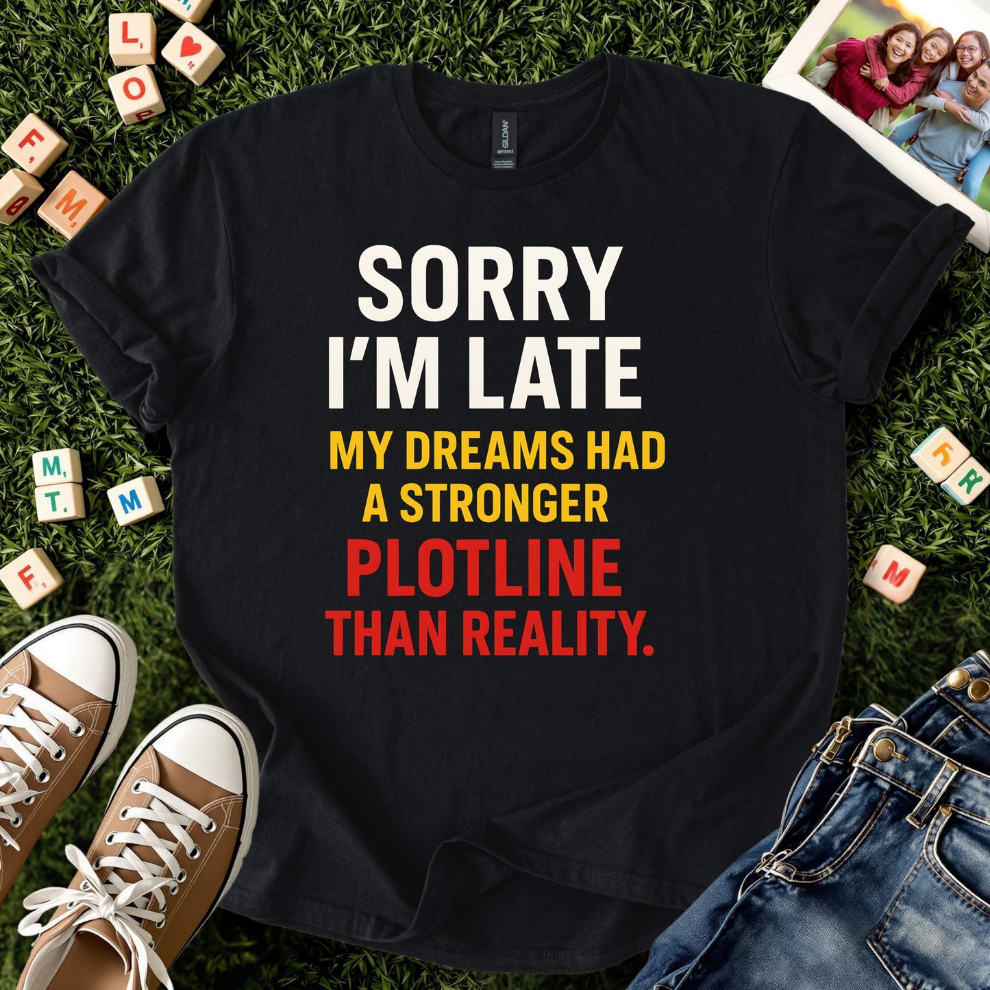 Sorry I’m Late Funny Dream Shirt