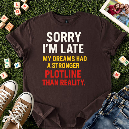 Sorry I’m Late Funny Dream Shirt