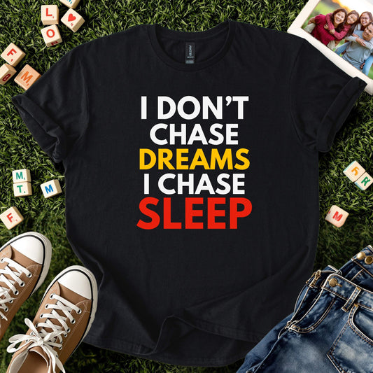 I Chase Sleep Tee