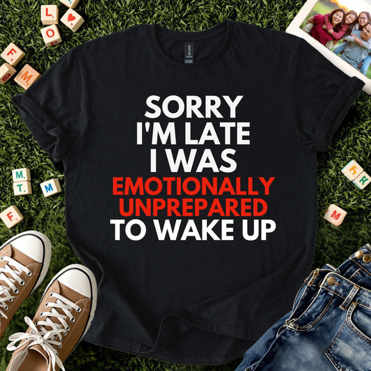 Emotionally Unprepared to Wake Up Tee