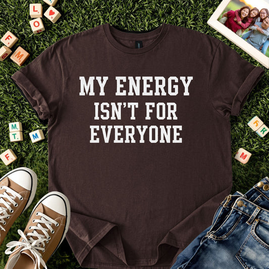 My Energy Isn’t for Everyone Tee