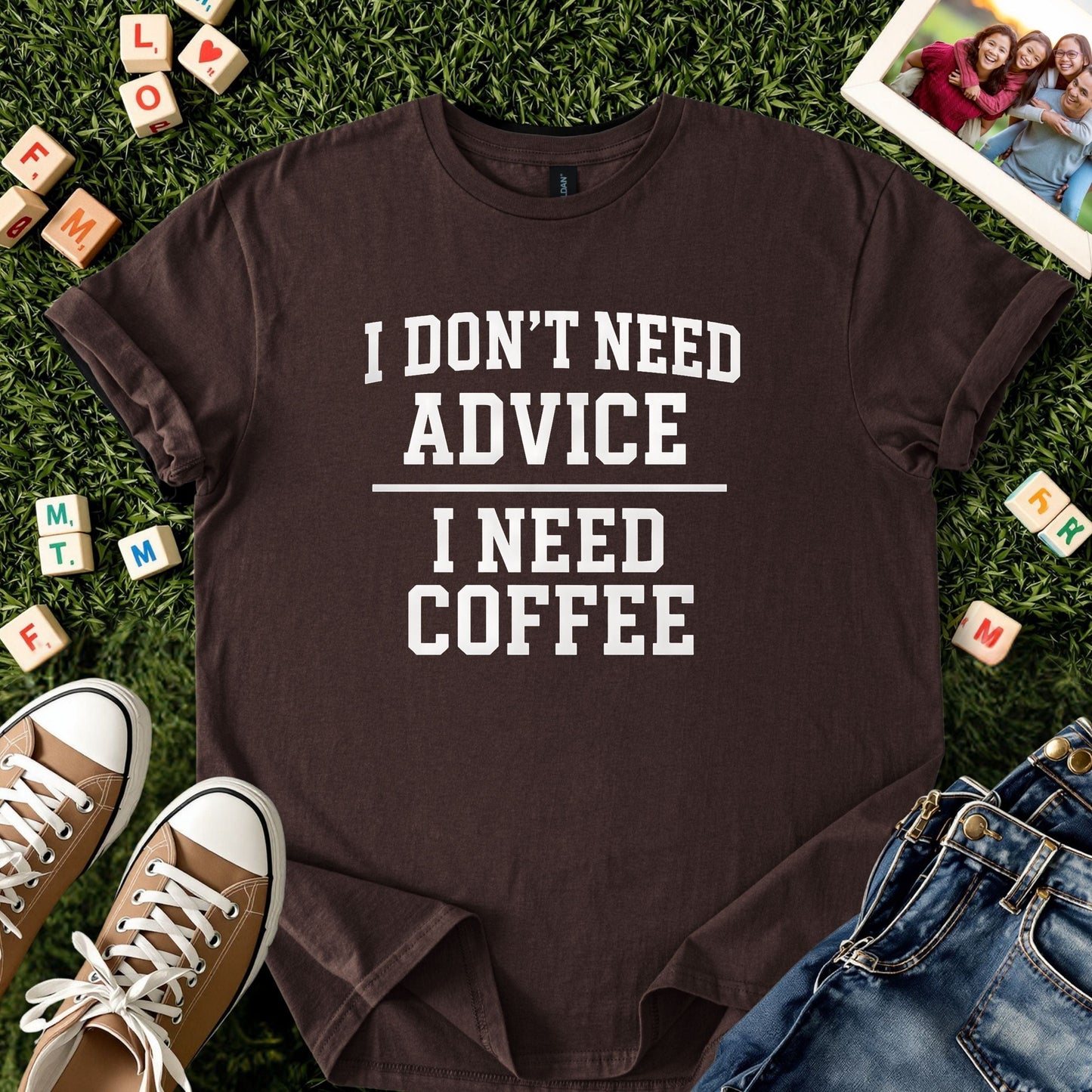 I Don’t Need Advice I Need Coffee Tee