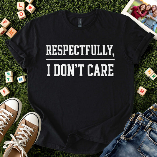 Respectfully, I Don’t Care Tee