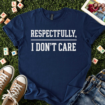 Respectfully, I Don’t Care Tee
