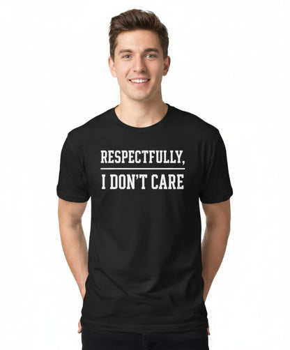 Respectfully, I Don’t Care Tee