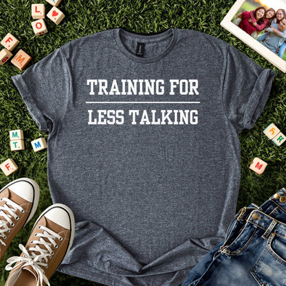 Training for Less Talking Tee