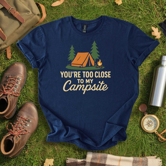 You’re Too Close to My Campsite Tee