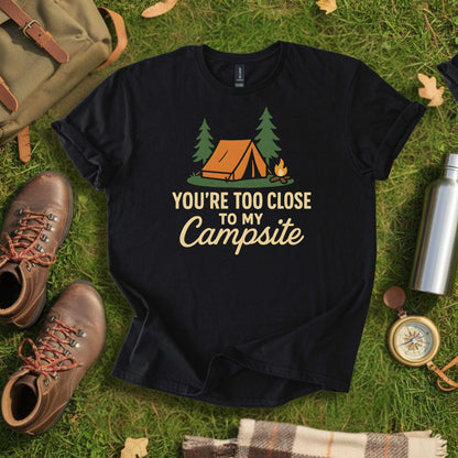You’re Too Close to My Campsite Tee