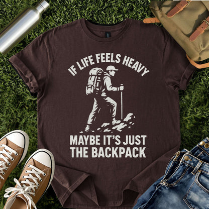 If Life Feels Heavy Hiking T-Shirt