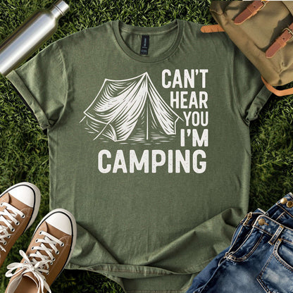 Can’t Hear You I’m Camping T-Shirt