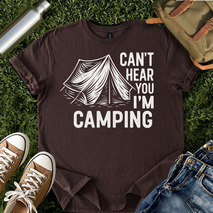 Can’t Hear You I’m Camping T-Shirt