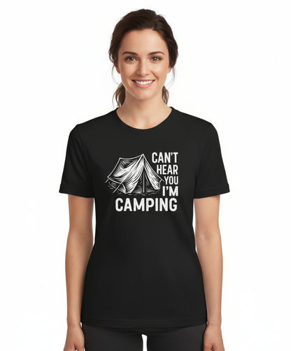 Can’t Hear You I’m Camping T-Shirt