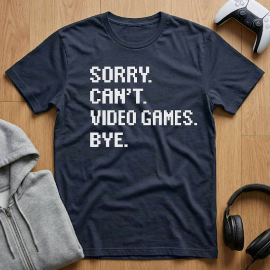 Sorry, Can't Gamer Tee