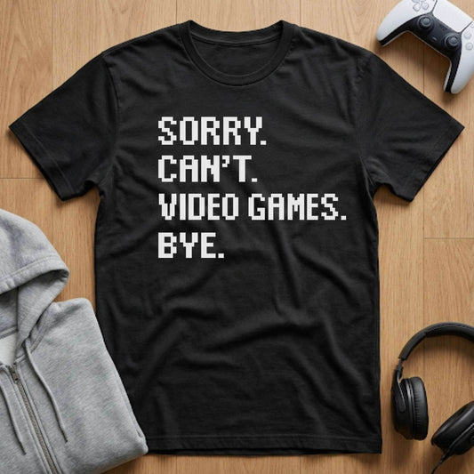 Sorry, Can't Gamer Tee