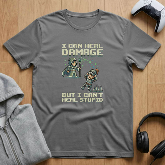 Can't Heal Stupid Tee