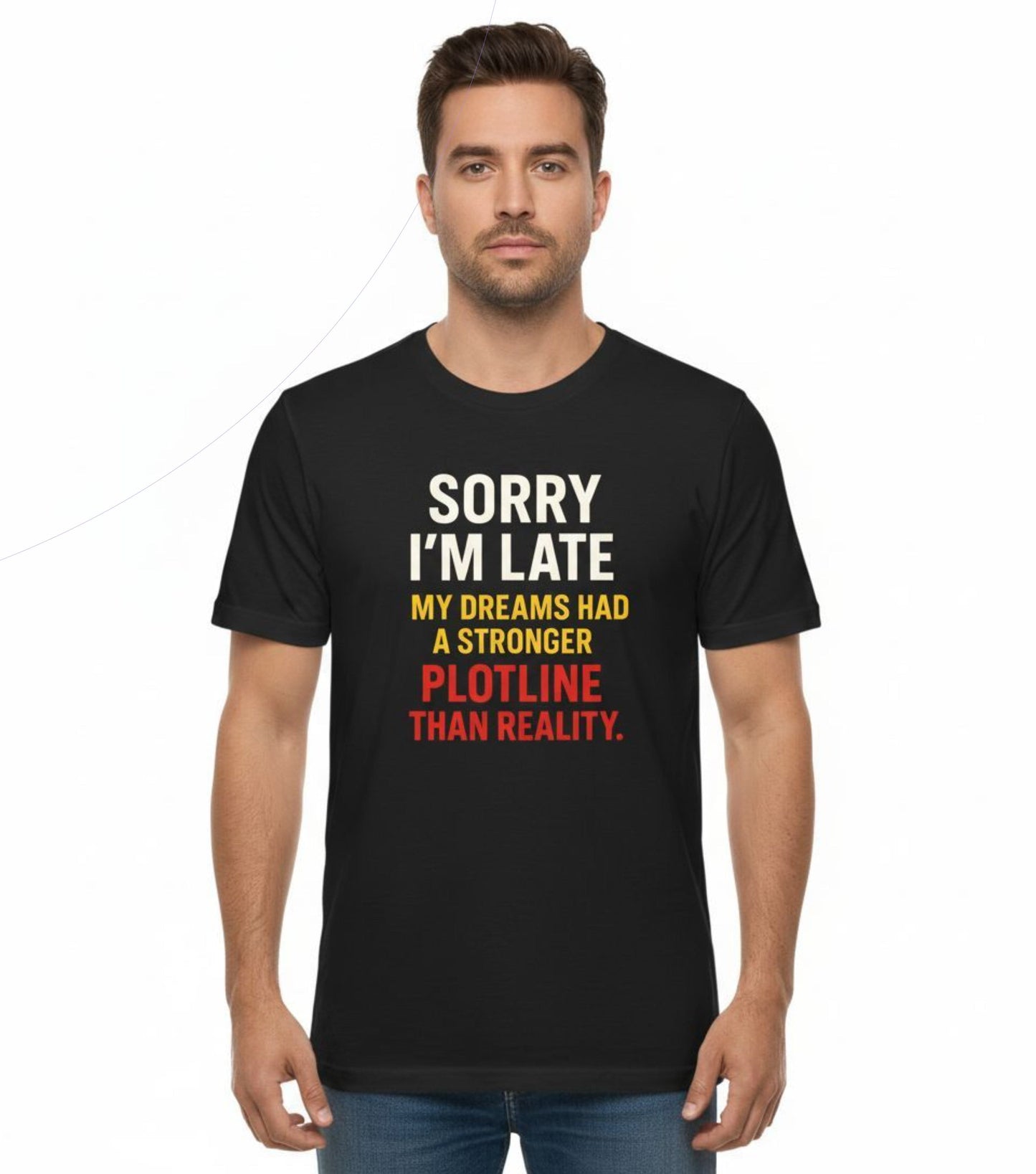 Sorry I’m Late Funny Dream Shirt