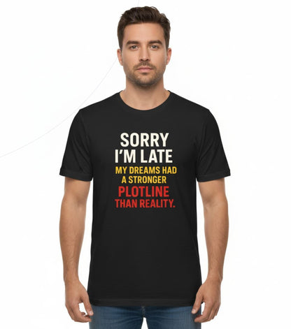 Sorry I’m Late Funny Dream Shirt