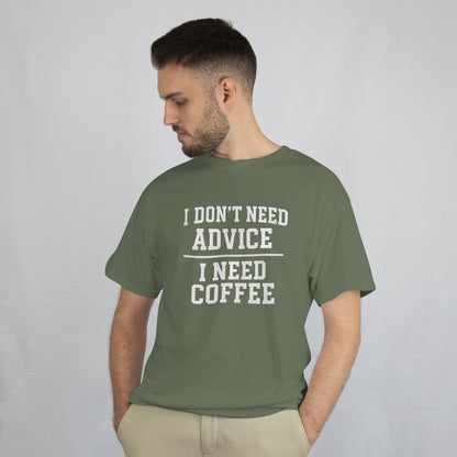 I Don’t Need Advice I Need Coffee Tee